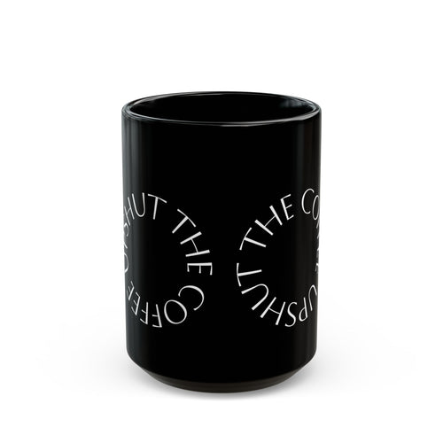Black Coffee Mug – "Shut the Coffee Up" Circular Text Ceramic Mug (11oz & 15oz)
